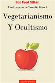 Vegetarianismo y Ocultismo : Fundamentos de Teosofía cover image