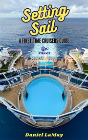 Setting Sail : Your First. Time Cruisers Guide cover image