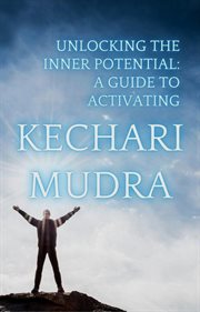 Unlocking the Inner Potential : A Guide to Activating Kechari Mudra cover image