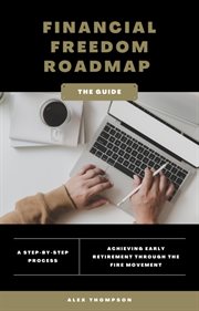 Financial Freedom Roadmap : Achieving Early Retirement through the FIRE Movement cover image