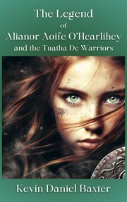 The Legend of Alianor Aoife O'Hearlihey and the Tuatha De Warriors cover image