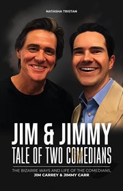Jim & Jimmy, Tale of Two Comedians : The Bizarre Ways and Life of the Comedians, Jim Carrey & Jim. Acclaimed Personalities cover image