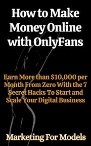 How to Make Money Online with OnlyFans Earn More than $10,000 per Month From Zero With the 7 Secret cover image