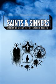 Saints and Sinners : The Untold Stories of Abuse in the catholic church cover image