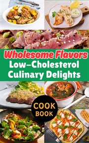 Wholesome Flavors : Low-Cholesterol Culinary Delights cover image