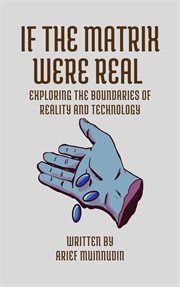 If the Matrix Were Real Exploring the Boundaries of Reality and Technology cover image