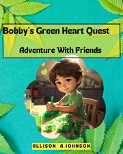 Bobby's Green Heart Quest Adventure With Friends cover image