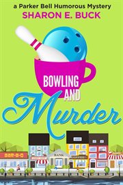 Bowling and Murder : Parker Bell Humorous Mystery cover image