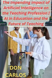 Revolutionizing Education : The Impending Impact of Artificial Intelligence on the Teaching Professio cover image