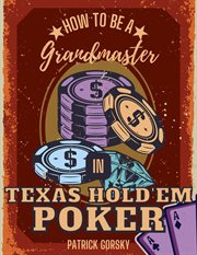 How to Be a Grandmaster in Texas Hold'em Poker cover image