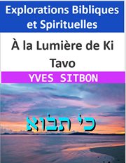 À la Lumière de Ki Tavo : Explorations Bibliques et Spirituelles cover image