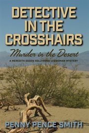 detective in the Crosshairs-Murder in the Desert : Meredith Ogden Hollywood Legwoman Mysteries cover image