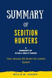 Summary of Sedition Hunters by Ryan J. Reilly : How January 6th Broke the Justice System cover image