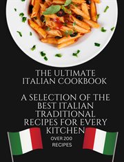 The Ultimate Italian Cookbook : A Selection of the Best Italian Traditional Recipes for Every Kitchen cover image