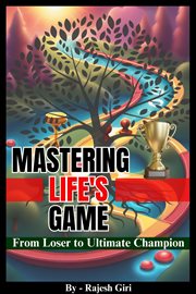 Mastering Life's Game : From Loser to Ultimate Champion cover image