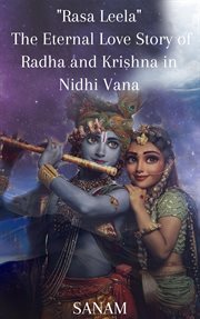 Rasa Leela : The Eternal Love Story of Radha and Krishna in Nidhi Vana cover image