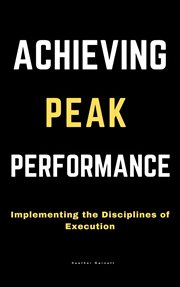 Achieving Peak Performance : Implementing the Disciplines of Execution cover image