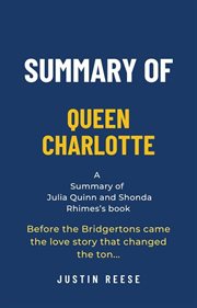Summary of Queen Charlotte by Julia Quinn and Shonda Rhimes : Before the Bridgertons Came the Love St cover image