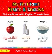 My First Tamil Fruits & Snacks Picture Book With English Translations : Teach & Learn Basic Tamil words for Children cover image