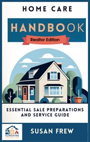 Home Care Handbook Realtor Edition Essential Sale Preparation and Service Guide cover image