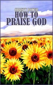How to Praise God : Praise God cover image