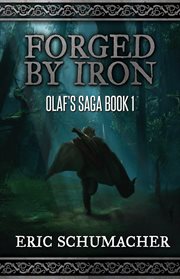 Forged by Iron : A Viking Age Novel. Olaf's Saga cover image