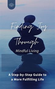 Finding Joy Through Mindful Living cover image
