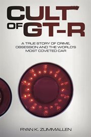Cult of GT : R. A True Story of Crime, Obsession and the World's Most Coveted Car cover image