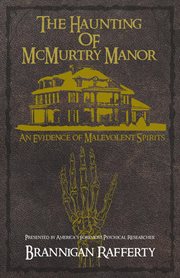 The Haunting of McMurtry Manor : An Evidence of Malevolent Spirits cover image