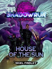 House of the Sun : Shadowrun Legends cover image