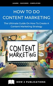How to Do Content Marketing – The Ultimate Guide to on How to Create a Content Marketing Strategy cover image