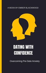 Dating With Confidence : Overcoming Pre. date Anxiety cover image