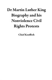 Dr Martin Luther King Biography and his Nonviolence Civil Rights Protests cover image