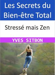 Stressé mais Zen : Les Secrets du Bien-être Total cover image
