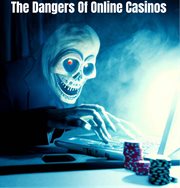 The Dangers of Online Casinos cover image