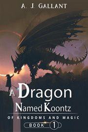 A dragon named Koontz. Of kingdoms and magic cover image