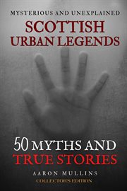 Scottish Urban Legends : 50 Myths and True Stories cover image