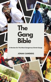 The Gang Bible : A Review on the Most Dangerous Street Gangs cover image