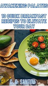 Awakening Palates 10 Quick Breakfast Recipes to Elevate Your Day cover image