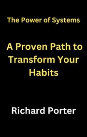 The Power of Systems : A Proven Path to Transform Your Habits cover image