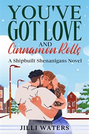 You've Got Love and Cinnamon Rolls : Shipbuilt Shenanigans cover image