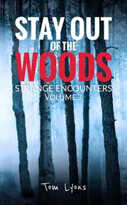Stay Out of the Woods : Strange Encounters, Volume 7 cover image