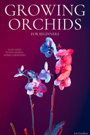 Growing Orchids for Beginners: Easy Steps to Successful Home Gardening cover image