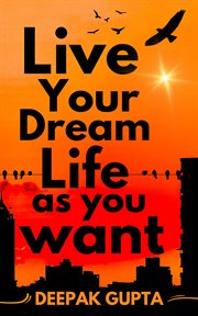 Live Your Dream Life As You Want cover image