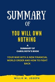 Summary of You Will Own Nothing By Carol Roth : Your War with a New Financial World Order and How cover image