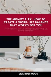 The Mommy Flex: How to Create a Work-Life Balance That Works for You : How to Create a Work cover image