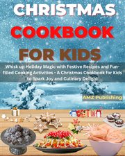 Christmas Cookbook for Kids : Whisk up Holiday Magic With Festive Recipes and Fun. Filled Cooking Acti cover image
