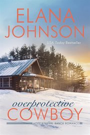 Overprotective Cowboy : Hope Eternal Ranch Romance cover image