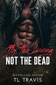Pity the Living, Not the Dead cover image