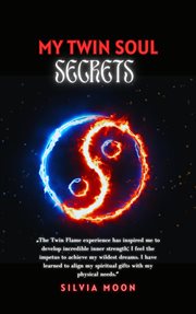 My Twin Soul Secrets : Twin Flame Union cover image